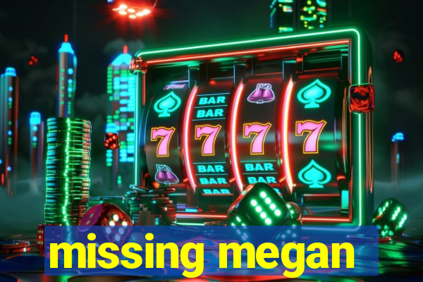 missing megan